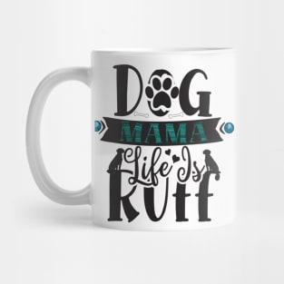 Dog Mama Life Is Ruff Mug